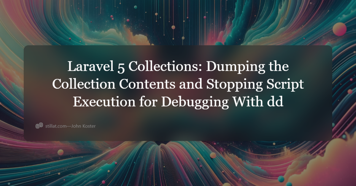 Laravel 5 Collections: Dumping The Collection Contents And Stopping ...