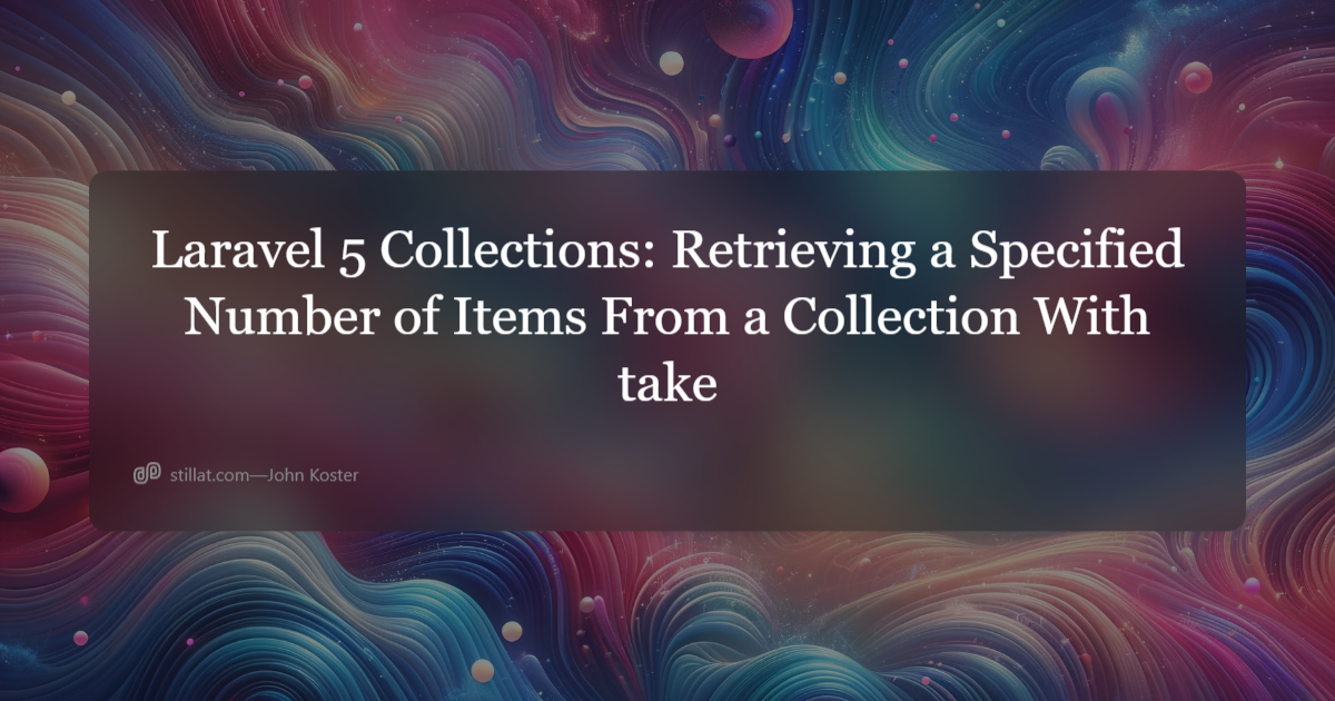 Laravel 5 Collections: Retrieving A Specified Number Of Items From A ...