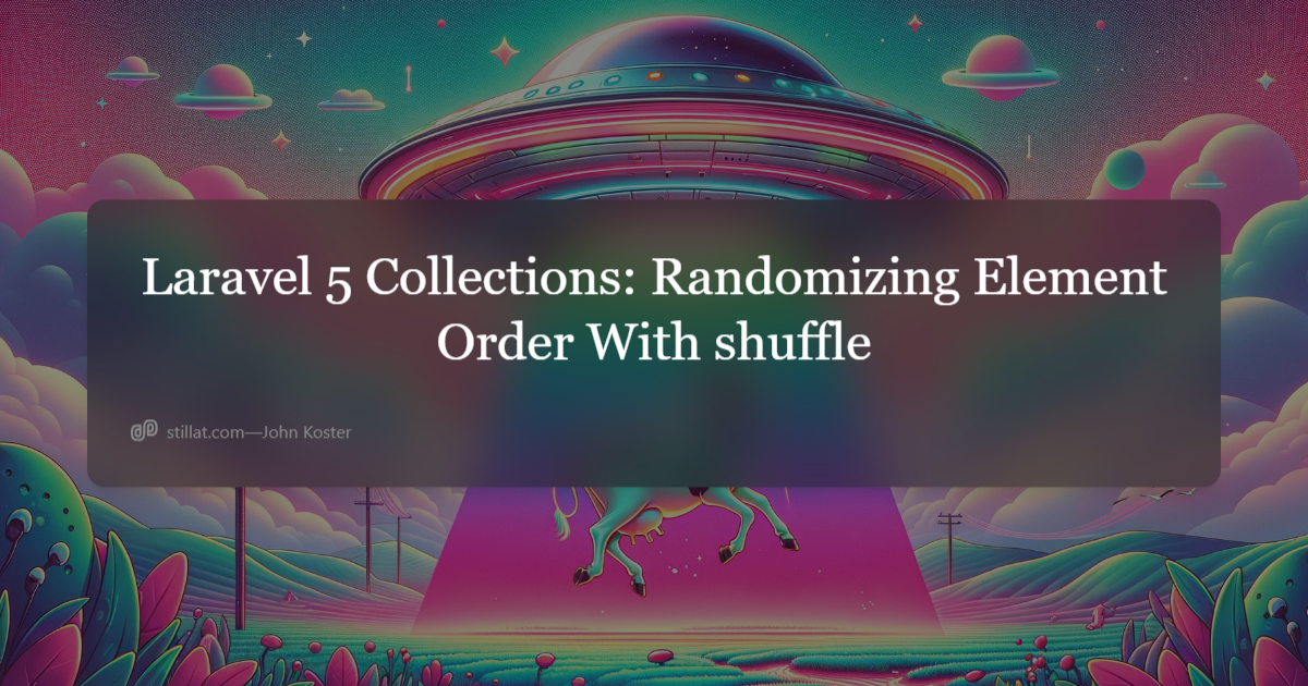 Laravel 5 Collections: Randomizing Element Order With Shuffle | Stillat