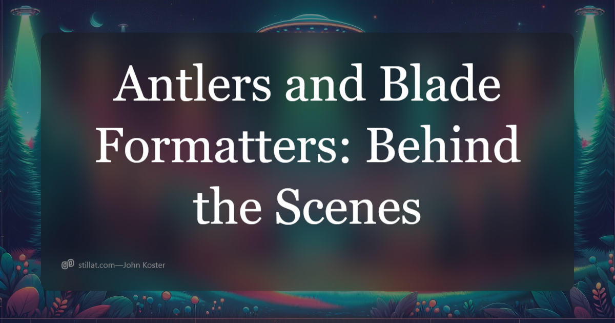 Antlers and Blade Formatters Behind the Scenes Stillat