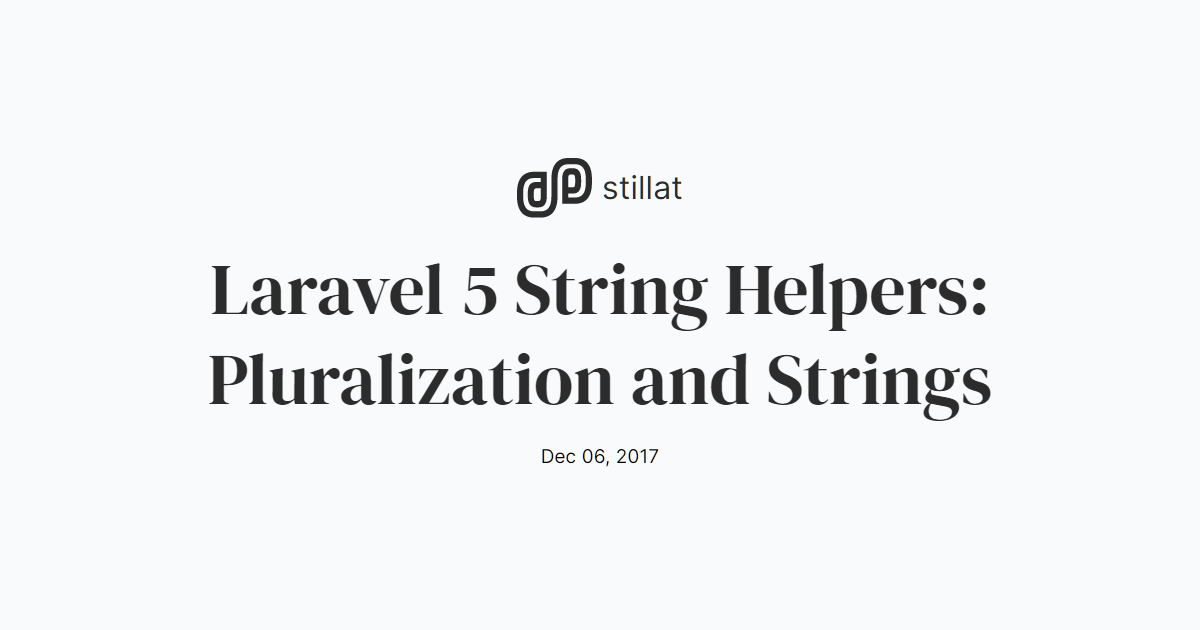 Laravel 5 String Helpers Pluralization and Strings / Blog / Stillat