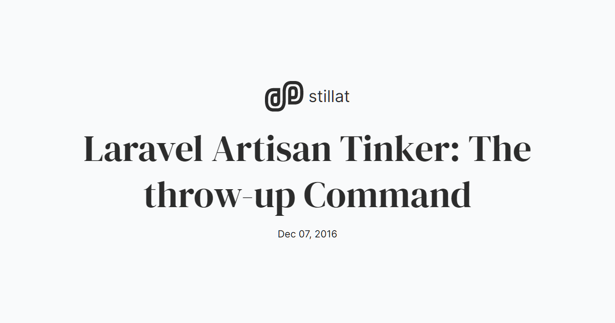Laravel Artisan Tinker The throwup Command / Blog / Stillat