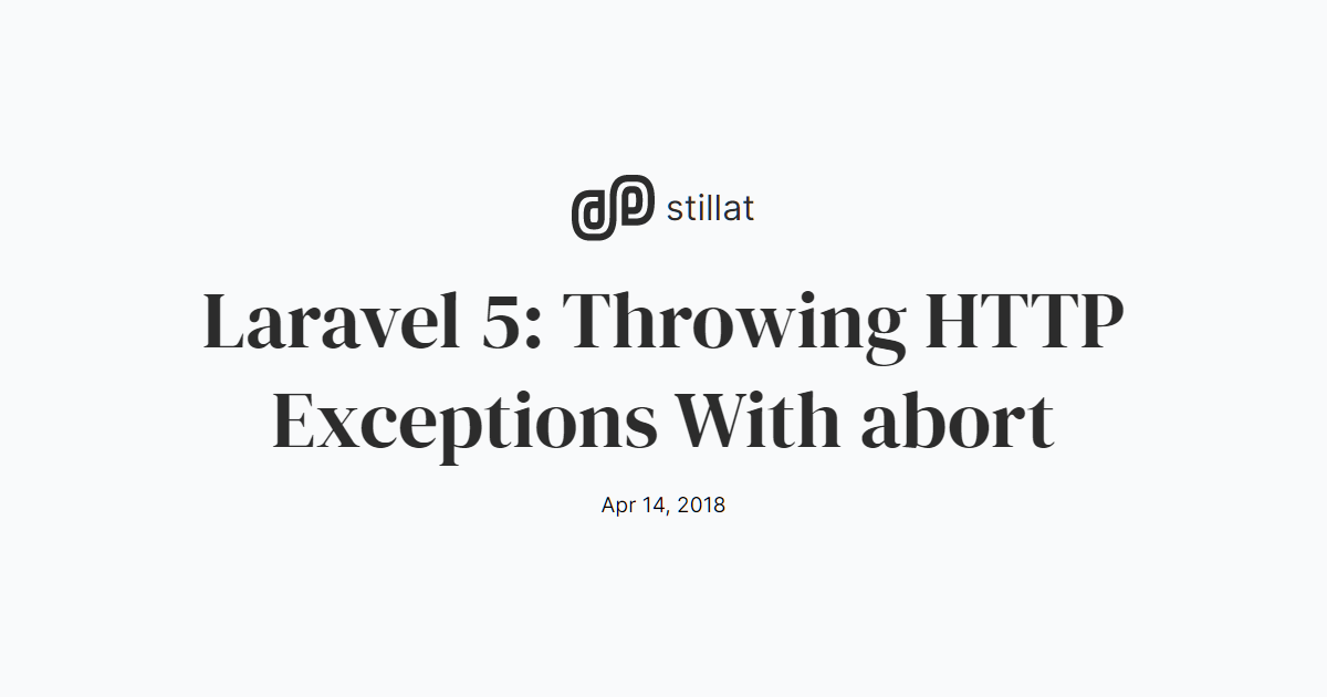 Laravel 5: Throwing HTTP Exceptions With abort / Blog / Stillat